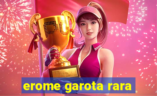 erome garota rara